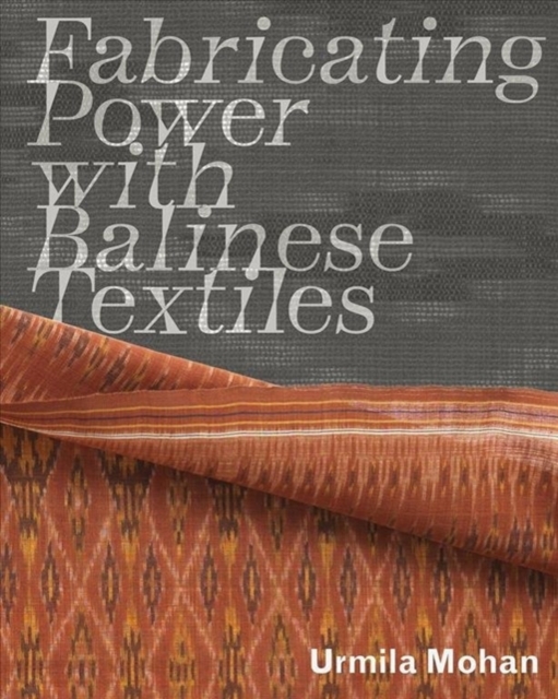 Fabricating Power with Balinese Textiles, Paperback / softback Book