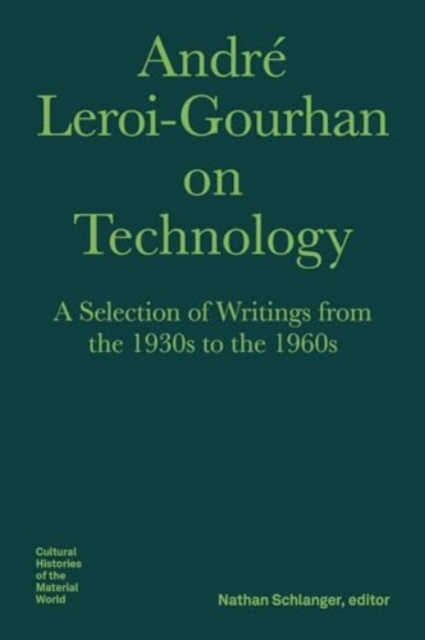 Andre Leroi–Gourhan on Technology, Evolution, an – A Selection of Texts and Writings from the 1930s to the 1970s, Hardback Book