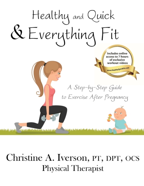 Healthy and Quick & Everything Fit : A Step-By-Step Guide to Exercise After Pregnancy, Paperback / softback Book