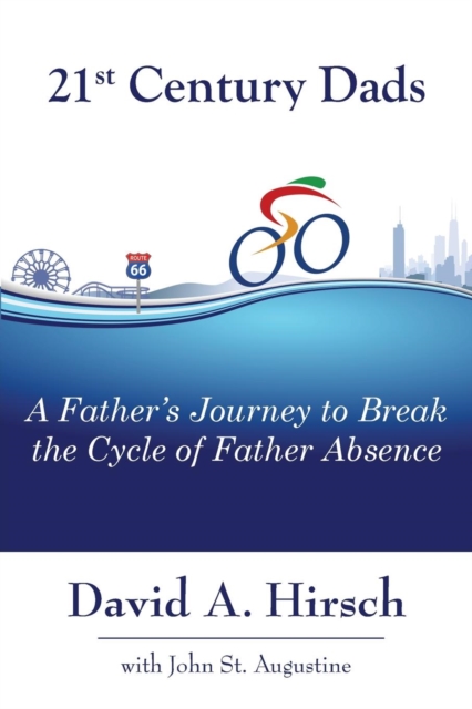 21st Century Dads : A Father's Journey to Break the Cycle of Father Absence, Paperback / softback Book