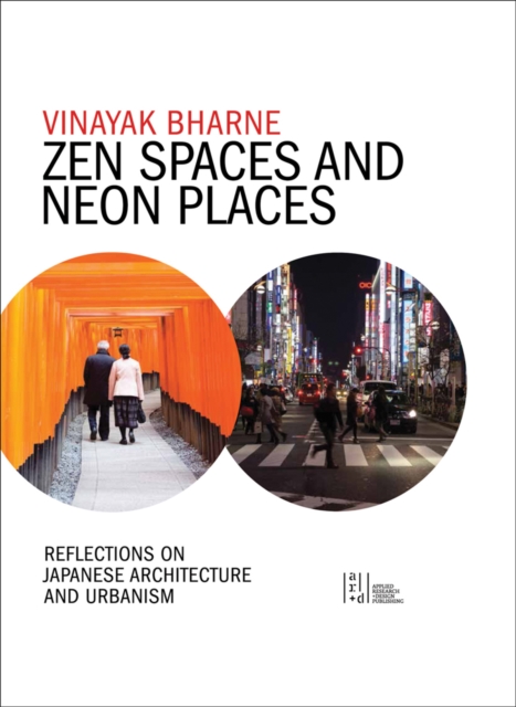 Zen Spaces & Neon Places : Reflections on Japanese Architecture and Urbanism, Paperback / softback Book