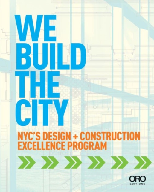 We Build the City : New York City's Design + Construction Excellence Program, Paperback / softback Book