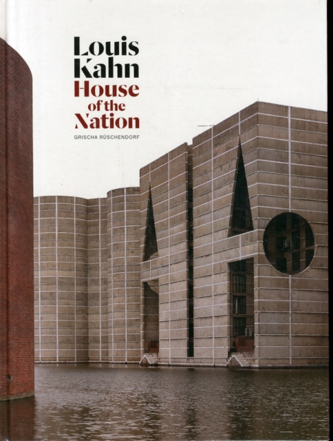 Louis Kahn : House of the Nation, Hardback Book