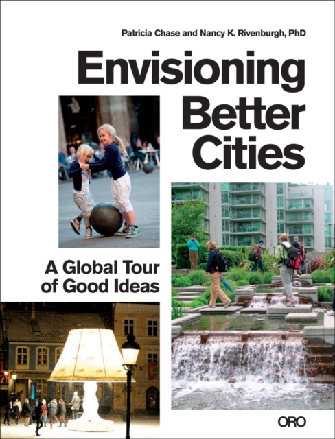 Envisioning Better Cities : A Global Tour of Good Ideas, Paperback / softback Book