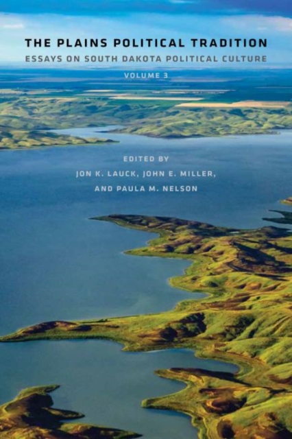 The Plains Political Tradition : Essays on South Dakota Political Culture, Volume 3, Paperback / softback Book