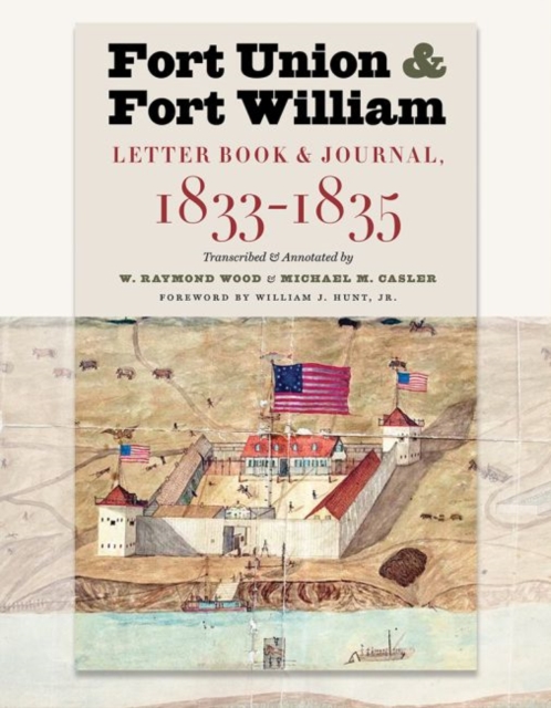 Fort Union & Fort William : Letter Book & Journal, 1833-1835, Paperback / softback Book