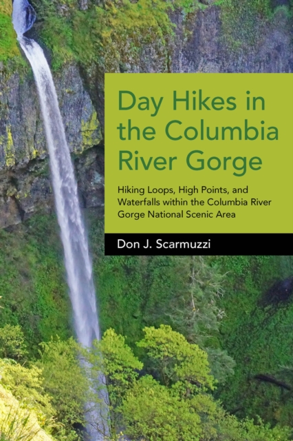 Day Hikes in the Columbia River Gorge : Hiking Loops, High Points, and Waterfalls within the Columbia River Gorge National Scenic Area, EPUB eBook