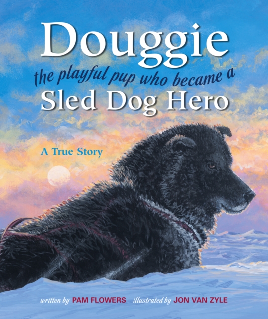 Douggie : The Playful Pup Who Became a Sled Dog Hero, EPUB eBook