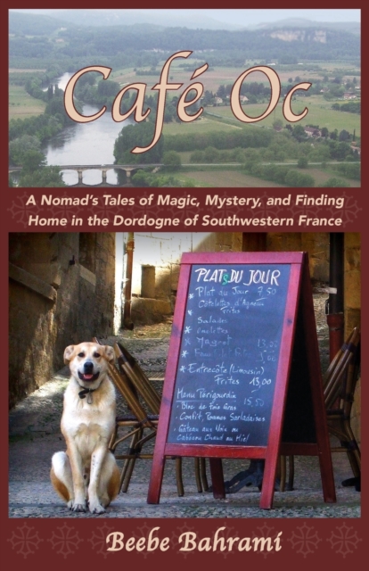 Cafe Oc : A Nomad's Tales of Magic, Mystery, and Finding Home in the Dordogne of Southwestern France, Paperback / softback Book