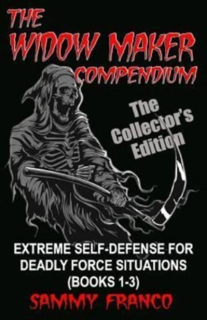 The Widow Maker Compendium : Extreme Self-Defense for Deadly Force Situations (Books 1-3), Paperback / softback Book