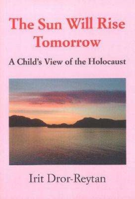 The Sun Will Rise Tomorrow : A Child's View of the Holocaust, Paperback / softback Book