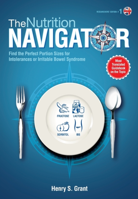THE NUTRITION NAVIGATOR [researchers' edition UK] : Find the Perfect Portion Sizes for Fructose, Lactose and/or Sorbitol Intolerance or Irritable Bowel Syndrome, Paperback / softback Book