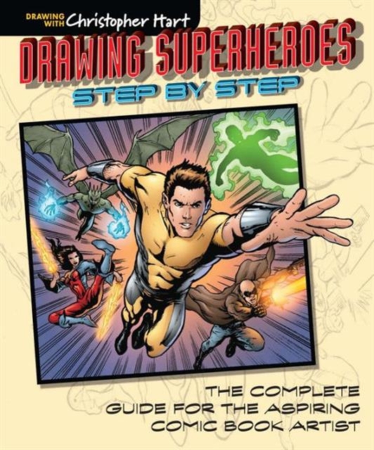 Drawing Superheroes Step by Step : The Complete Guide for the Aspiring Comic Book Artist, Paperback / softback Book