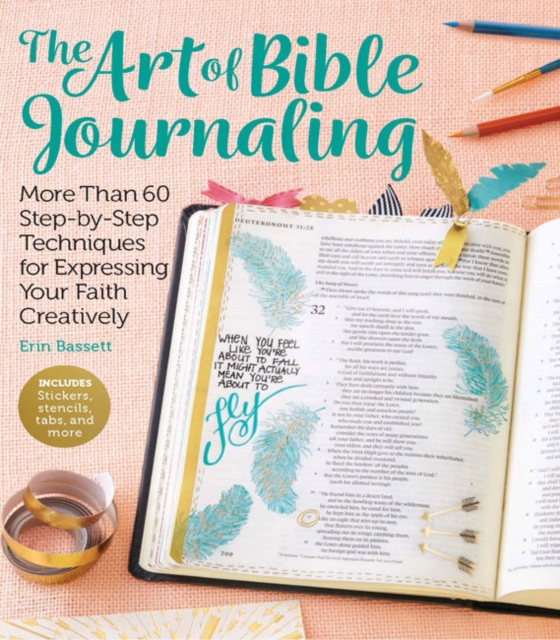 Art of Bible Journaling : More Than 60 Step-by-Step Techniques for Expressing Your Faith Creatively, Paperback / softback Book