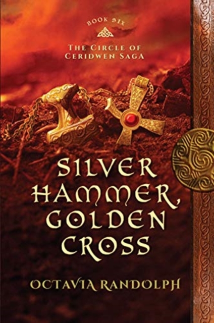 Silver Hammer, Golden Cross : Book Six of The Circle of Ceridwen Saga, Hardback Book