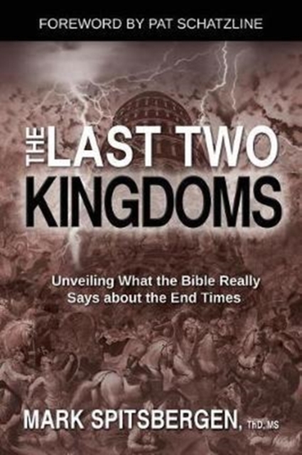 The Last Two Kingdoms : Unveiling What the Bible Really Says about the End Times, Paperback Book