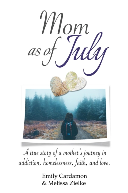 Mom as of July : A True Story of a Mother's Journey in Addiction, Homelessness, Faith, and Love., Paperback Book