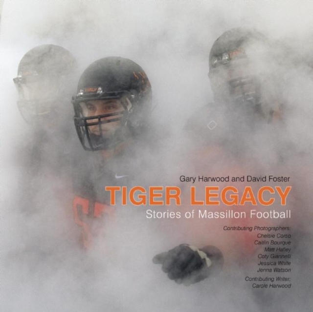 Tiger Legacy : Stories of Massillon Football, Hardback Book