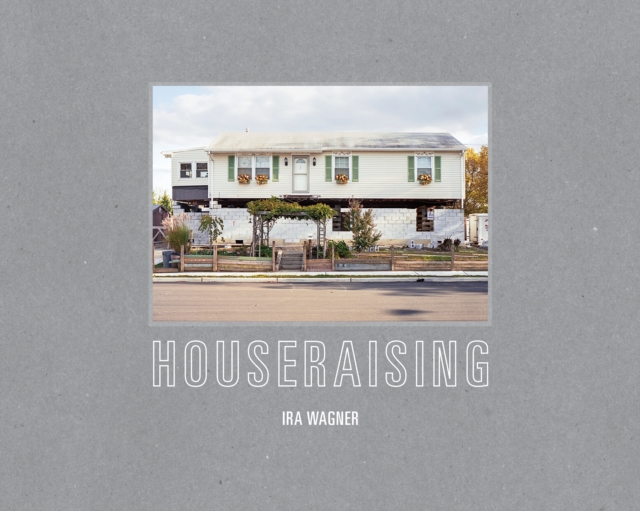 Houseraising : The Jersey Shore after Hurricane Sandy, Hardback Book