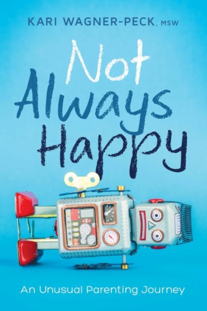 Not Always Happy : An Unusual Parenting Journey, Paperback / softback Book