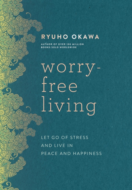 Worry-Free Living : Let Go of Stress and Live in Peace and Happiness, EPUB eBook