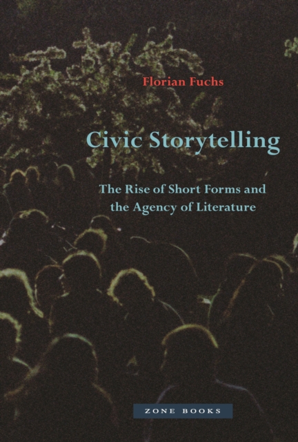 Civic Storytelling - The Rise of Short Forms and the Agency of Literature, Hardback Book