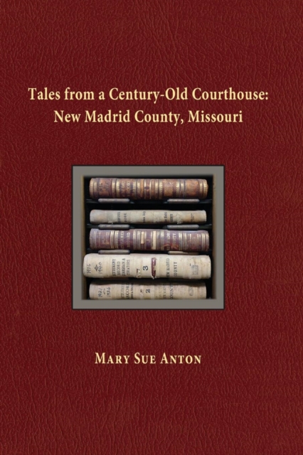Tales of a Century-Old Courthouse : New Madrid County, Missouri, Paperback / softback Book