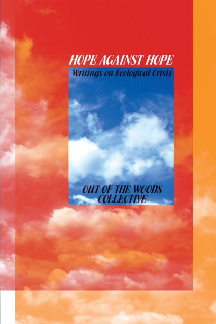 Hope Against Hope : Writings on Ecological Crisis, Paperback / softback Book
