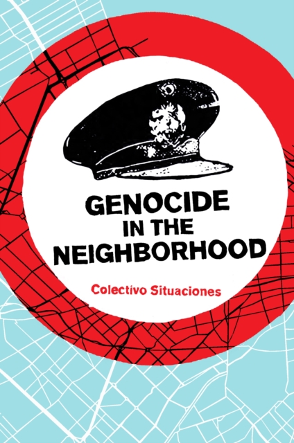 Genocide in the Neighborhood : State Violence, Popular Justice, and the ‘Escrache’, Paperback / softback Book