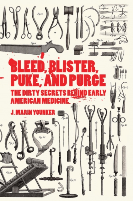 Bleed, Blister, Puke, and Purge : America's Medical Middle Ages, Paperback / softback Book