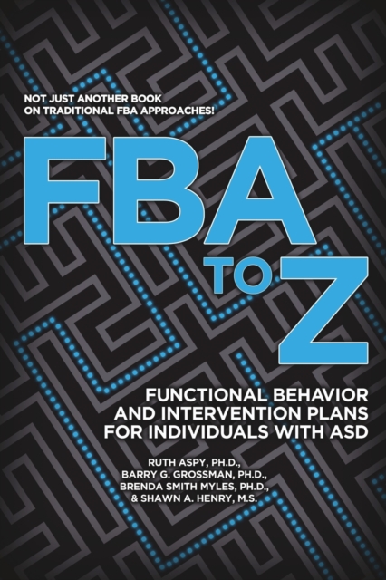 FBA to Z : Functional Behavior and Intervention Plans for Individuals with ASD, Paperback / softback Book