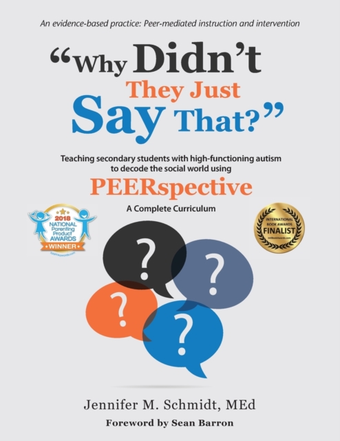 Why Didn't They Just Say That? : Teaching Secondary Students with High-Functioning Autism to Decode the Social World Using PEERspective: A Complete Curriculum, Paperback / softback Book