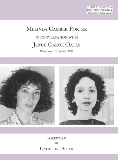 Melinda Camber Porter In Conversation with Joyce Carol Oates, 1987 Princeton University : ISSN Volume 1, Number 6: Melinda Camber Porter Archive of Creative Works, Hardback Book
