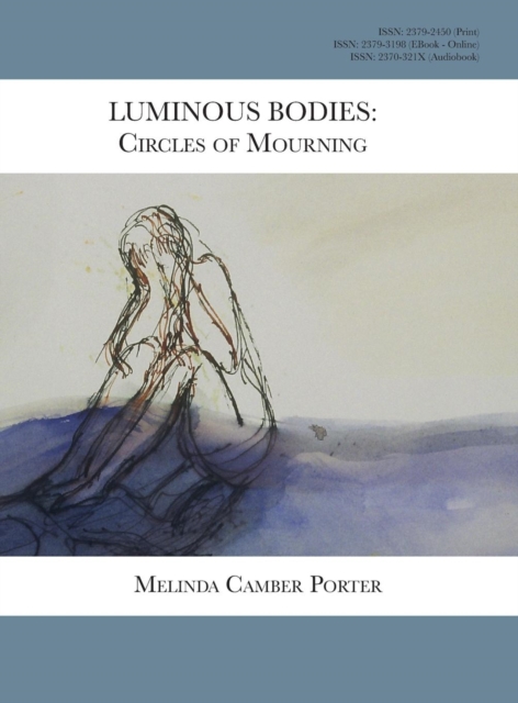 Luminous Bodies : Circles of Mourning: Melinda Camber Porter Archive of Creative Works Volume 2, Number 3, Hardback Book