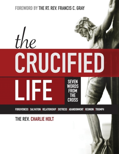 The Crucified Life : Seven Words from the Cross, Large Print Edition, Paperback / softback Book