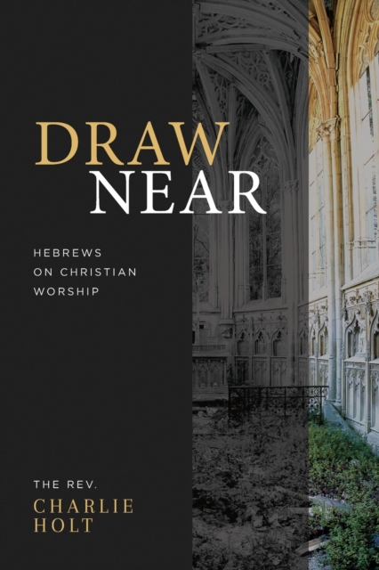 Draw Near : Hebrews on Christian Worship, Paperback / softback Book