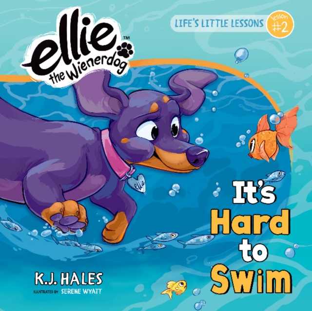 It's Hard to Swim (Ellie the Wienerdog series) : Life's Little Lessons by Ellie the Wienerdog - Lesson #2, Hardback Book
