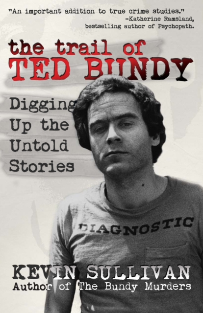 The Trail of Ted Bundy : Digging Up the Untold Stories, Paperback / softback Book