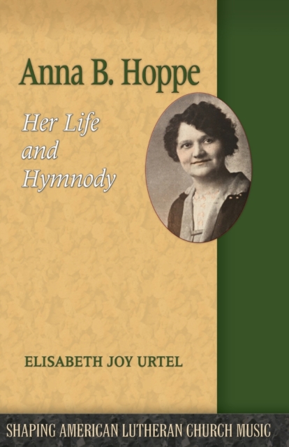 Anna B. Hoppe : Her Life and Hymnody, Paperback / softback Book
