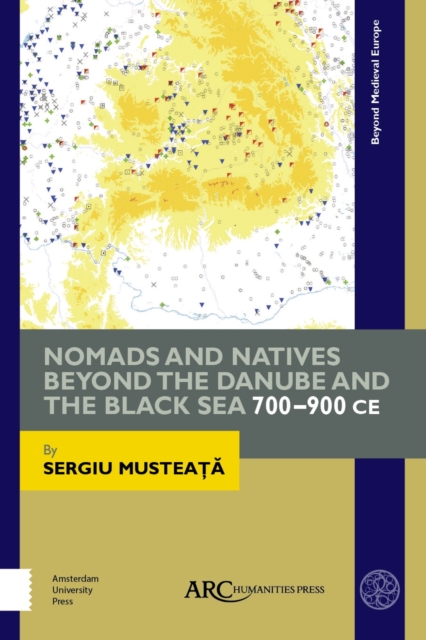 Nomads and Natives beyond the Danube and the Black Sea : 700-900 CE, Hardback Book