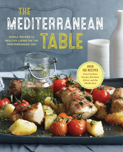 The Mediterranean Table : Simple Recipes for Healthy Living on the Mediterranean Diet, Paperback Book
