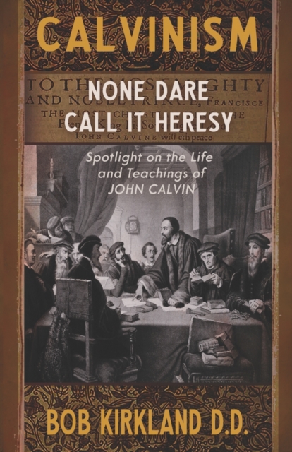 Calvinism : None Dare Call It Heresy, Paperback / softback Book
