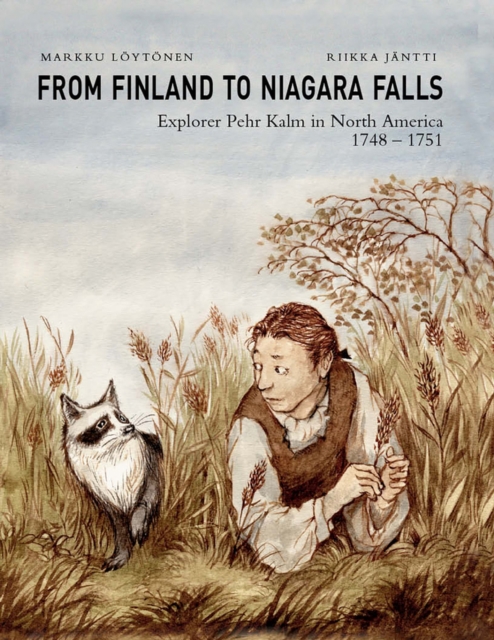From Finland to Niagara Falls: Pehr Kalm in North America 1748-1751 : Pehr Kalm in North America 1748-1751, Hardback Book