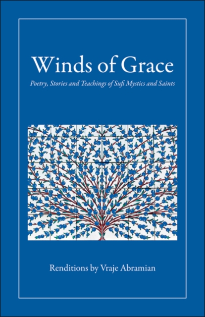 Winds of Grace : Poetry, Stories & Teachings of Sufi Mystics & Saints, Paperback / softback Book