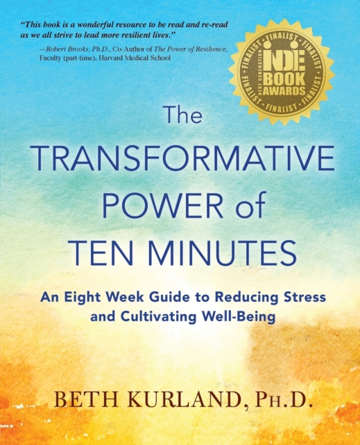 The Transformative Power of Ten Minutes : An Eight Week Guide to Reducing Stress and Cultivating Well-Being, Paperback / softback Book