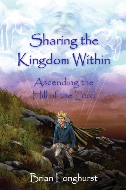 Sharing the Kingdom Within : Ascending the Hill of the Lord, Paperback / softback Book