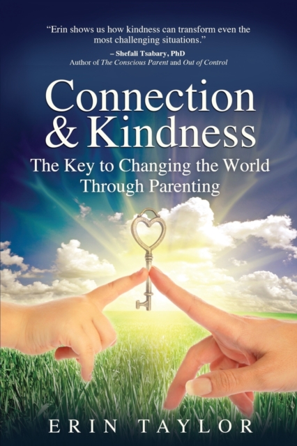 Connection & Kindness : The Key to Changing the World Through Parenting, Paperback / softback Book