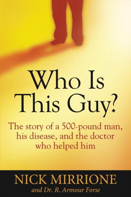 Who Is This Guy? : The Story of a 500-Pound Man, His Disease, and the Doctor Who Helped Him, Paperback / softback Book
