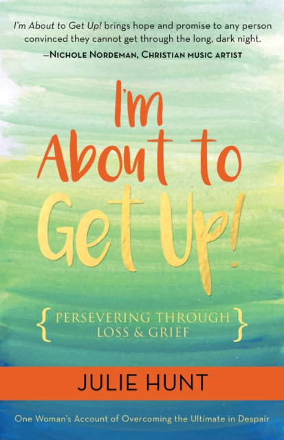 I’m About to Get Up! : Persevering Through Loss and Grief, Paperback / softback Book