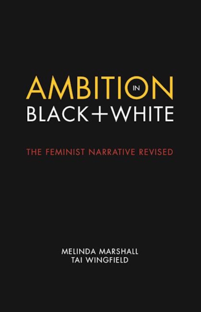 Ambition in Black + White : The Feminist Narrative Revised, Paperback / softback Book